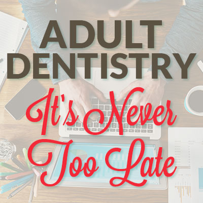 Adult Dentistry: It’s Never Too Late for Dental Care (featured image)
