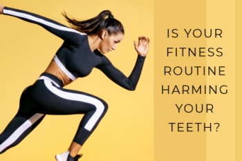 Dansville dentist, Dr. Vogler at Smile by Design gives advice on oral care impacts your exercise routine may have, and what to be wary of