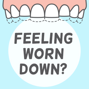 Feeling worn down?