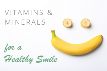Dansville dentist, Dr. James Vogler at A Smile by Design, discusses which vitamins and minerals are essential to a healthy smile.