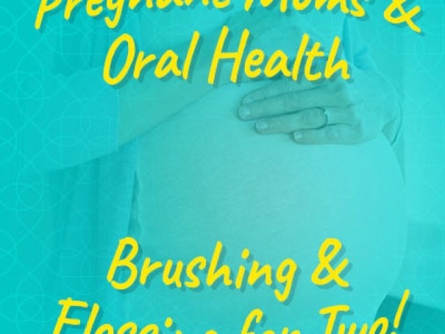 Pregnant Moms & Oral Health: Brushing & Flossing for Two (featured image)