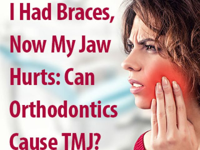 I Had Braces, Now My Jaw Hurts: Can Orthodontics Cause TMJ? (featured image)