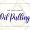 What is the Truth About Oil Pulling? (featured image)